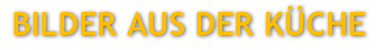 Bilder aus der Küche